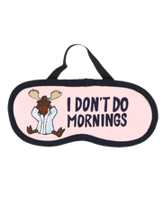 Load image into Gallery viewer, I Don&#39;t Do Mornings Moose Sleep Mask
